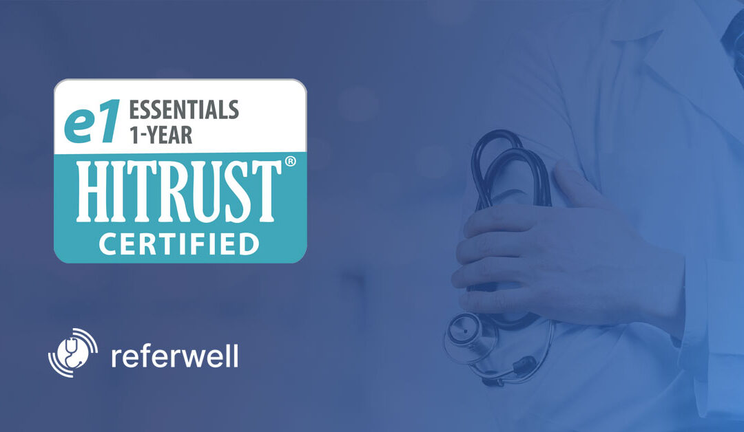 ReferWell Achieves HITRUST Essentials, 1-Year (e1) Certification for Cutting-Edge Scheduling Platform