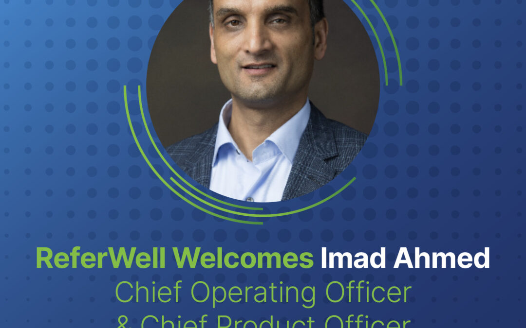 ReferWell Appoints Imad Ahmed as Chief Operating and Product Officer