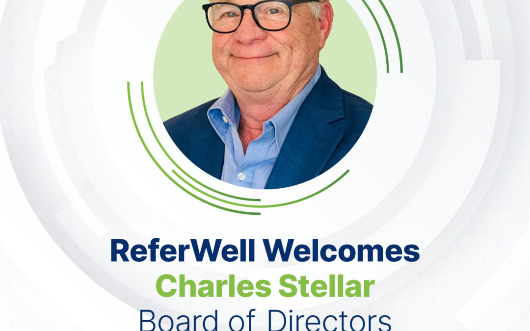 ReferWell Welcomes Health and Hospital Administration Industry Veteran Charles Stellar to the Company’s Board of Directors